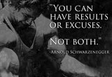 Motivational Poster - You Can Have Results Or Excuses Not Both - Arnold Schwarzenegger - Sports