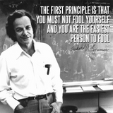 The First Principle Is That You Must Not Fool Yourself - Richard P Feynman